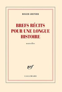 Couverture du livre Brefs récits pour une longue histoire - Roger Grenier