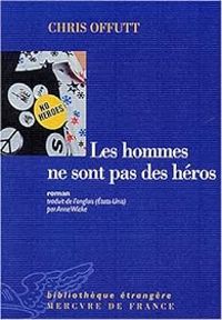 Chris Offutt - Les hommes ne sont pas des héros