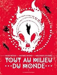 Couverture du livre Tout au milieu du monde - Julien Betan - Melchior Ascaride - Mathieu Rivero