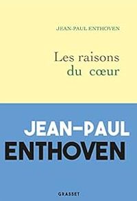 Couverture du livre Les raisons du coeur - Jean Paul Enthoven