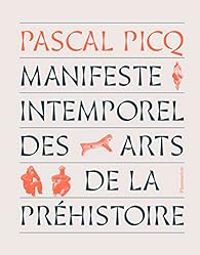 Pascal Picq - Manifeste intemporel des arts de la préhistoire