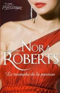 Couverture du livre Le triomphe de la passion - Nora Roberts