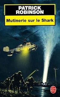 Patrick Robinson - Mutinerie sur le Shark