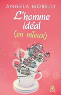 Couverture du livre L'homme idéal (en mieux) - Angela Morelli