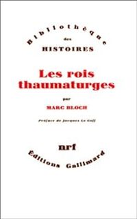 Marc Bloch - Les rois thaumaturges