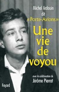 Couverture du livre Une vie de voyou - Jerome Pierrat - Michel Ardouin