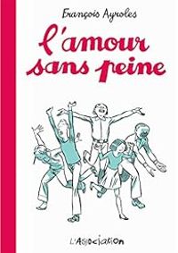 Couverture du livre L'amour sans peine - Francois Ayroles