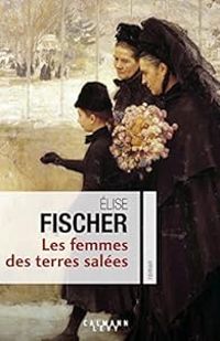 Lise Fischer - Les femmes des terres salées