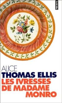 Alice Thomas Ellis - Les Ivresses de Madame Monro