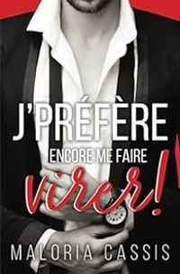 Couverture du livre Je préfère encore me faire virer - Maloria Cassis