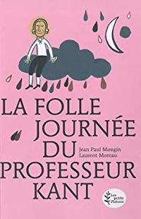 Jean Paul Mongin - La folle journée du Professeur Kant