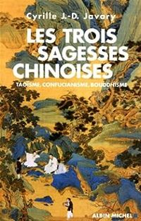 Cyrille Javary - Les trois sagesses chinoises