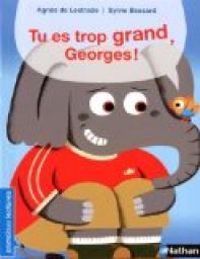 Couverture du livre Tu es trop grand, Georges ! - Agnes De Lestrade - Sylvie Bessard