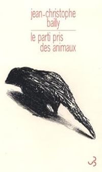 Jean Christophe Bailly - Le parti pris des animaux