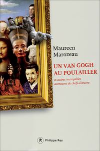 Maureen Marozeau - Un Van Gogh au poulailler et autres incroyables aventures de chefs