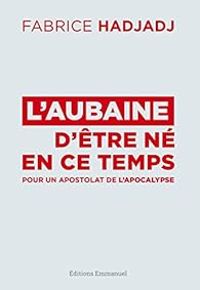 Couverture du livre L'aubaine d'être né en ce temps - Fabrice Hadjadj