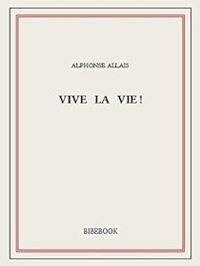 Alphonse Allais - Vive la vie !