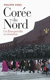 Couverture du livre Corée du Nord, un État-guérilla en mutation - Philippe Pons