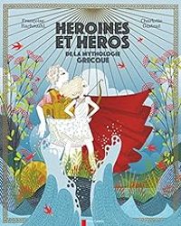 Francoise Rachmuhl - Héroïnes et héros de la mythologie grecque