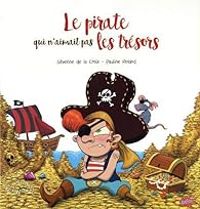 Couverture du livre Le pirate qui n'aimait pas les trésors - Severine De La Croix