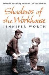 Jennifer Worth - Shadows of the Workhouse