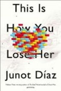 Junot Diaz - This Is How You Lose Her