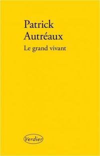 Couverture du livre Le grand vivant - Patrick Autreaux