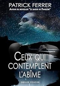 Patrick Ferrer - Ceux qui contemplent l'abîme