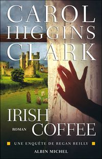 Carol Higgins Clark - Irish coffee: Une enquête de Regan Reilly