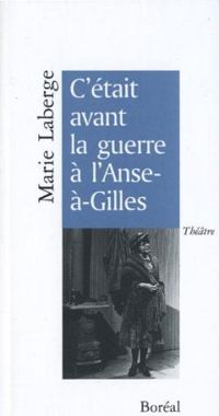 Marie Laberge - C'était avant la guerre à l'Anse-à-Gilles