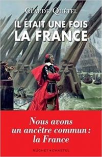 Couverture du livre Il était une fois la France - Claude Quetel