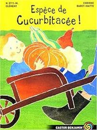 Couverture du livre Espèce de cucurbitacée ! - Yves Marie Clement - Corinne Baret Idatte - Nathalie Clement