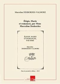 Marceline Desbordes Valmore - Élégie, Marie et romances