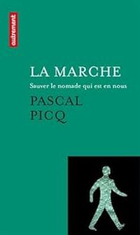 Pascal Picq - La marche : Sauver le nomade qui est en nous