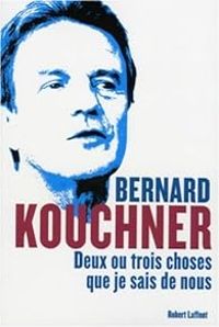 Bernard Kouchner - Deux ou trois choses que je sais de nous