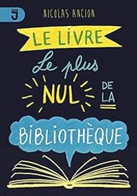 Couverture du livre Le livre le plus nul de la bibliothèque - Nicolas Ancion