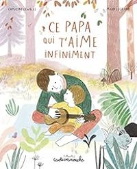 Capucine Lewalle - Ce papa qui t'aime infiniment