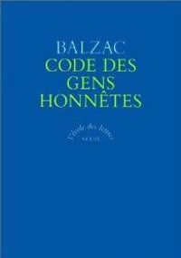 Couverture du livre Code des gens honnêtes ou L'art de ne pas être dupe des fripons - Honore De Balzac