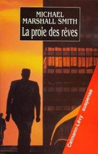 Couverture du livre La Proie des rêves - Michael Marshall Smith