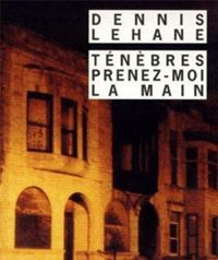 Dennis Lehane - Ténèbres, prenez-moi la main