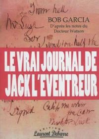 Couverture du livre Le vrai journal de Jack L'Eventreur (d'après les notes du Dr.Watson). - Bob Garcia