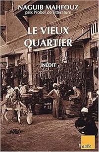 Couverture du livre Le Vieux Quartier - Naguib Mahfouz