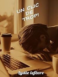 Couverture du livre Un clic de trop ! - Lydie Lefevre