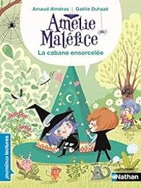 Couverture du livre Amélie Maléfice : La Cabane ensorcelée - Arnaud Almeras