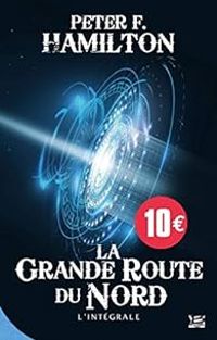 Couverture du livre La grande route du Nord - Intégrale - Peter F Hamilton