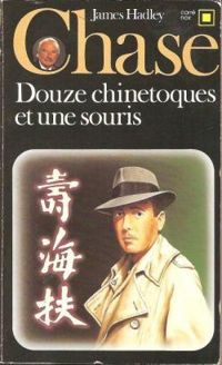 James Hadley Chase - Douze chinetoques et une souris