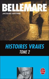 Pierre Bellemare - Jacques Antoine - Histoires vraies