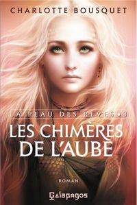 Charlotte Bousquet - Les chimères de l'aube: La peau des rêves