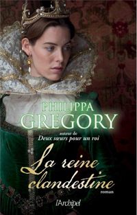 Philippa Gregory - La reine clandestine