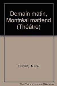 Michel Tremblay - Demain matin Montréal m'attend